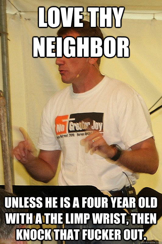 love thy neighbor unless he is a four year old with a the li - scumbag preacher