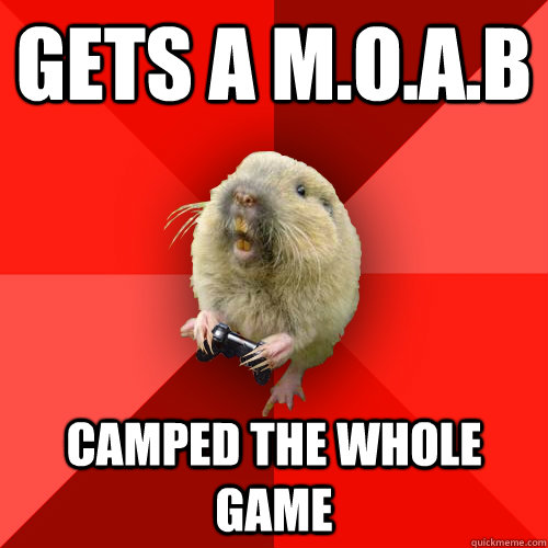 gets a moab camped the whole game - Gaming Gopher