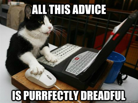 all this advice is purrfectly dreadful - Reddit Cat