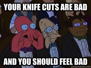 Bad Knife Cuts