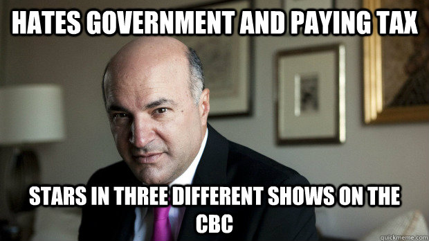 hates government and paying tax stars in three different sho - Scumbag Kevin OLeary