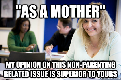 as a mother my opinion on this nonparenting related issue - Middle-aged nontraditional college student