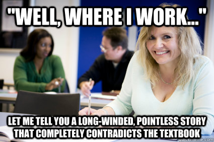 well where i work let me tell you a longwinded point - Middle-aged nontraditional college student
