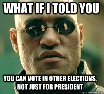 what if i told you you can vote in other elections not just - Matrix Morpheus