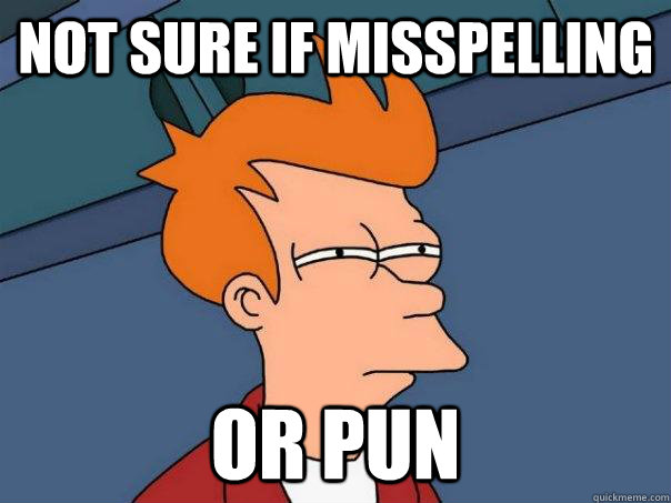 not sure if misspelling or pun - Futurama Fry