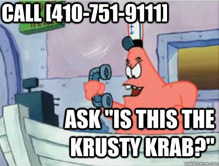 call 4107519111 ask is this the krusty krab - Call nigga