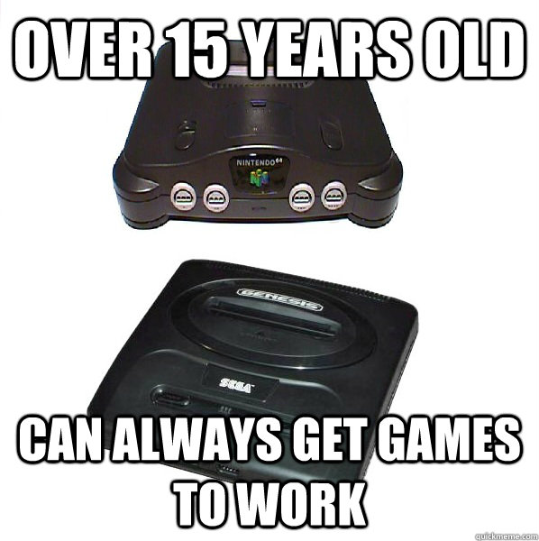 over 15 years old can always get games to work - Great old systems