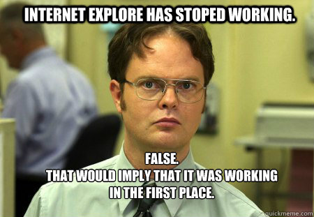 internet explore has stoped working false that would imp - Schrute