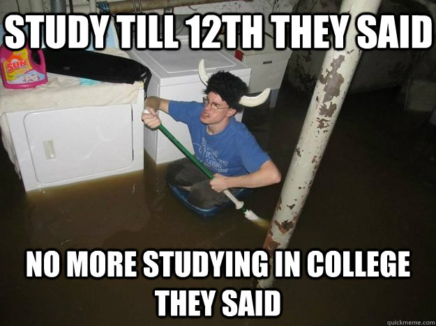 study till 12th they said no more studying in college they s - Do the laundry they said