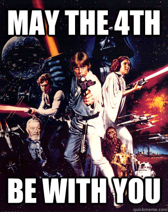 may the 4th be with you -