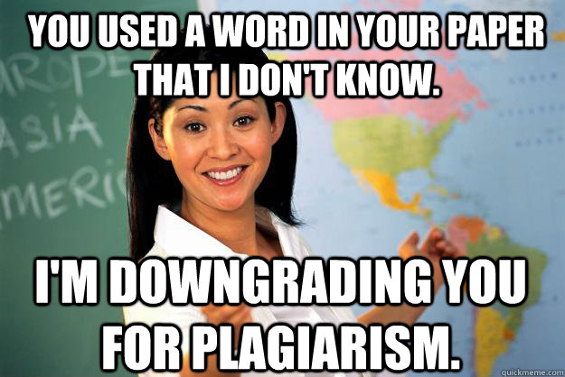 you used a word in your paper that i dont know im downgra - Unhelpful High School Teacher