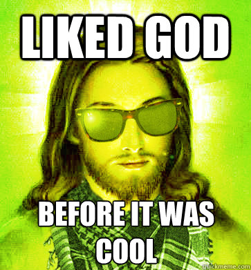liked god before it was cool - Hipster Jesus