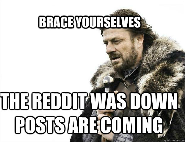 brace yourselves the reddit was down posts are coming - BRACE YOURSELF SOLO QUEUE