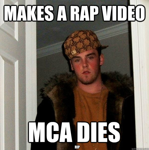 makes a rap video mca dies rip - Scumbag Steve