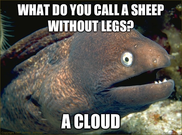 What do you call a sheep without legs A cloud - Bad Joke Eel