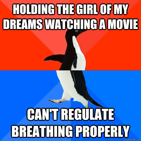 holding the girl of my dreams watching a movie cant regulat - Socially Awesome Awkward Penguin