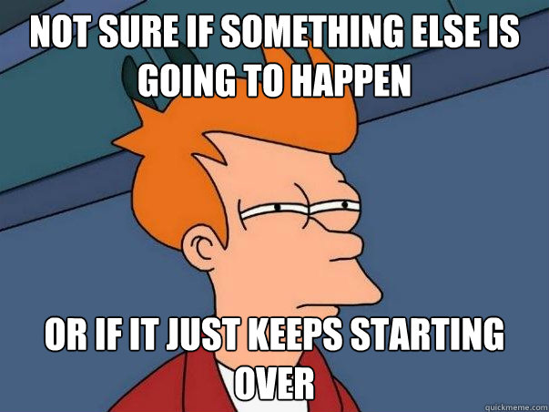 not sure if something else is going to happen or if it just - Not sure if deaf