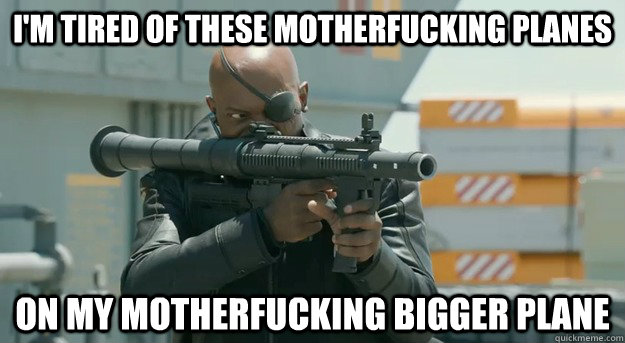 im tired of these motherfucking planes on my motherfucking - Angry Rage