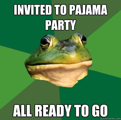 invited to pajama party all ready to go - Foul Bachelor Frog