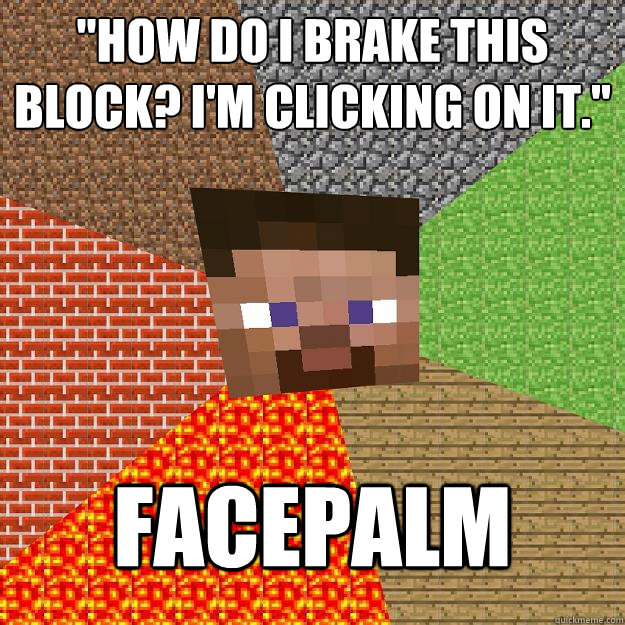 how do i brake this block im clicking on it facepalm - Minecraft