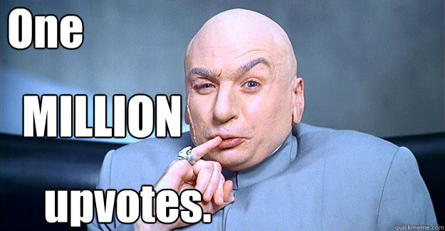 one million upvotes - Douchbag Dr Evil