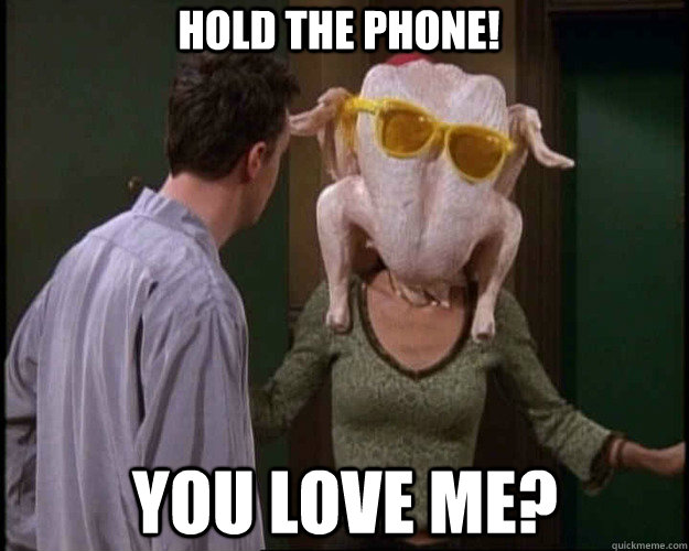 hold the phone you love me - Friends