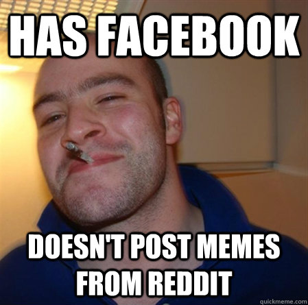 has facebook doesnt post memes from reddit - GOOD GUY GREG 2