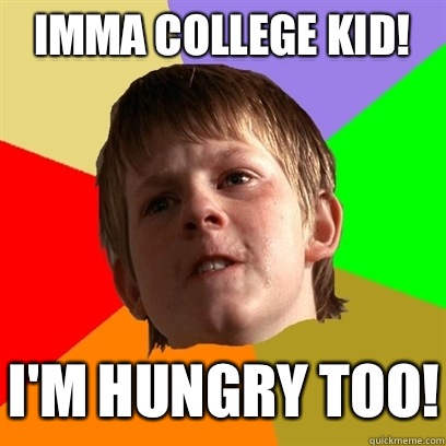 Imma college kid Im hungry too - Angry School Boy