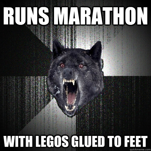 runs marathon with legos glued to feet - Insanity Wolf