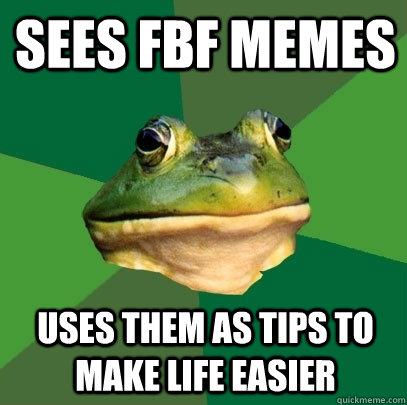 sees fbf memes uses them as tips to make life easier - Foul Bachelor Frog
