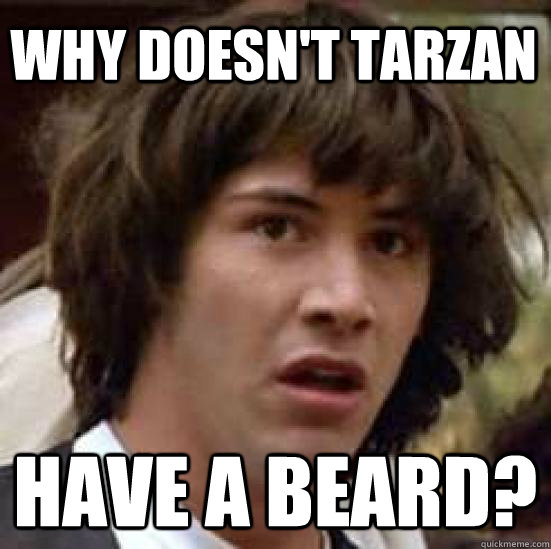 why doesnt tarzan have a beard - conspiracy keanu