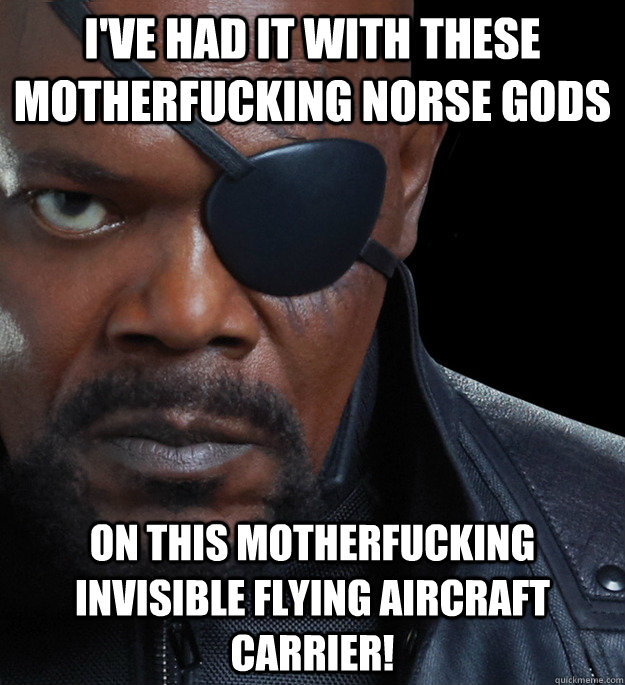 ive had it with these motherfucking norse gods on this moth -