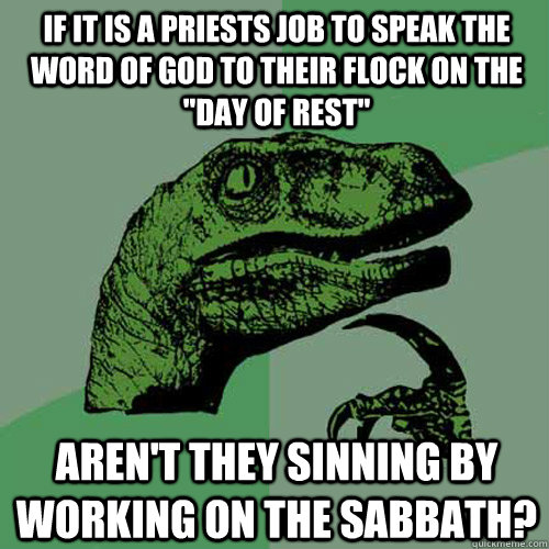 if it is a priests job to speak the word of god to their flo - Philosoraptor