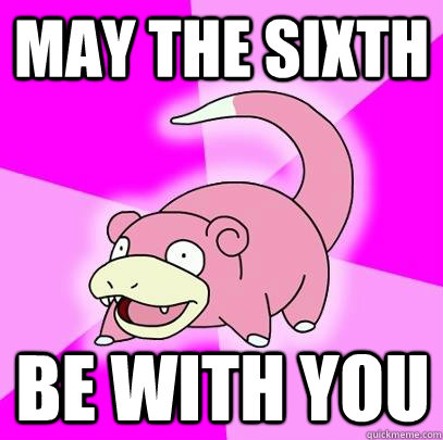 may the sixth be with you - Slowpoke