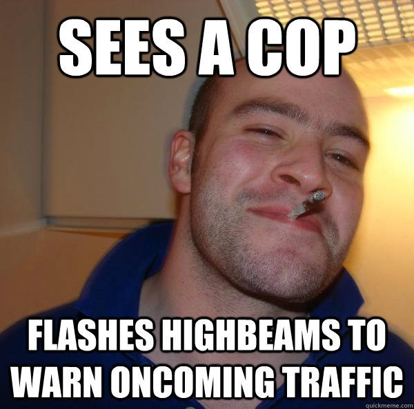 sees a cop flashes highbeams to warn oncoming traffic - Good Guy Greg