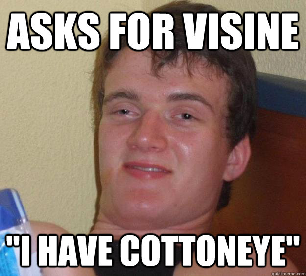 asks for visine i have cottoneye - 10 Guy