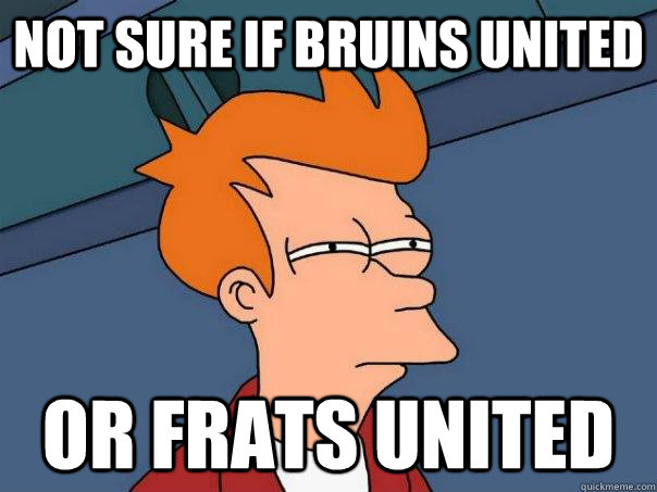 not sure if bruins united or frats united - Futurama Fry