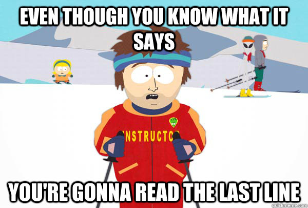 even though you know what it says youre gonna read the last - Super Cool Ski Instructor