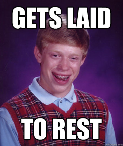 gets laid to rest - BAD LUCK BRIAN