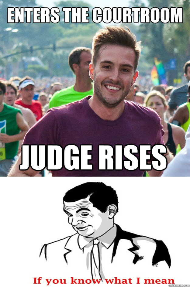 enters the courtroom judge rises - Ridiculously Photogenic Guy