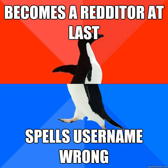 becomes a redditor at last spells username wrong - Socially Awesome Awkward Penguin