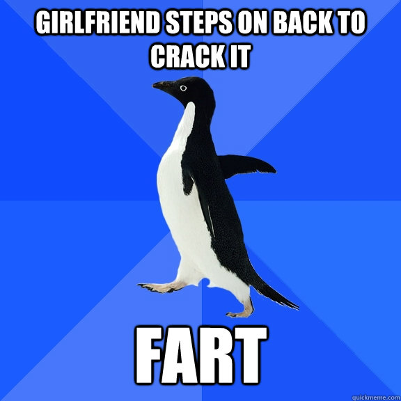 girlfriend steps on back to crack it fart - Socially Awkward Penguin