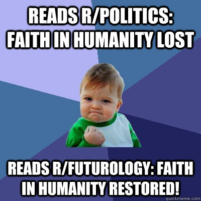 reads rpolitics faith in humanity lost reads rfuturology - Success Kid