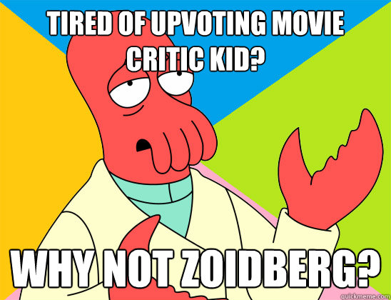tired of upvoting movie critic kid why not zoidberg - Futurama Zoidberg