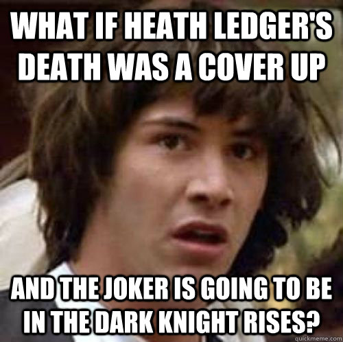 what if heath ledgers death was a cover up and the joker is - Conspiracy Keanu