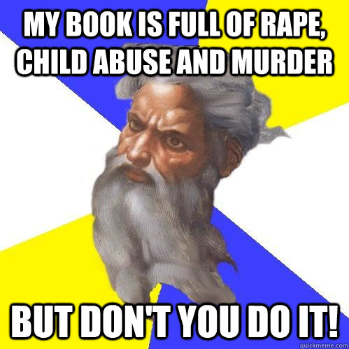 my book is full of rape child abuse and murder but dont yo - Advice God