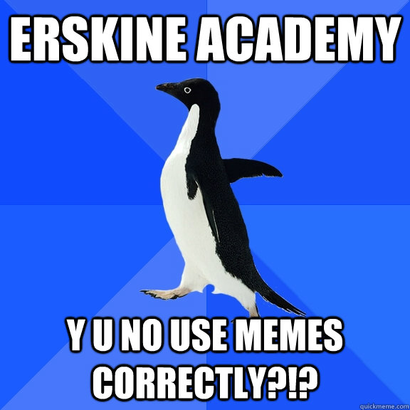 erskine academy y u no use memes correctly - Socially Awkward Penguin