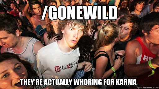 gonewild theyre actually whoring for karma - Sudden Clarity Clarence