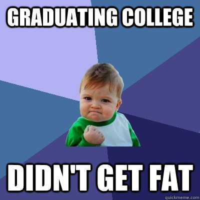 graduating college didnt get fat - Success Kid