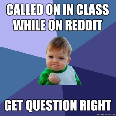 Called on in class while on reddit She gave a decisive answe - Success Kid